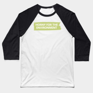 Horny For The Environment Baseball T-Shirt